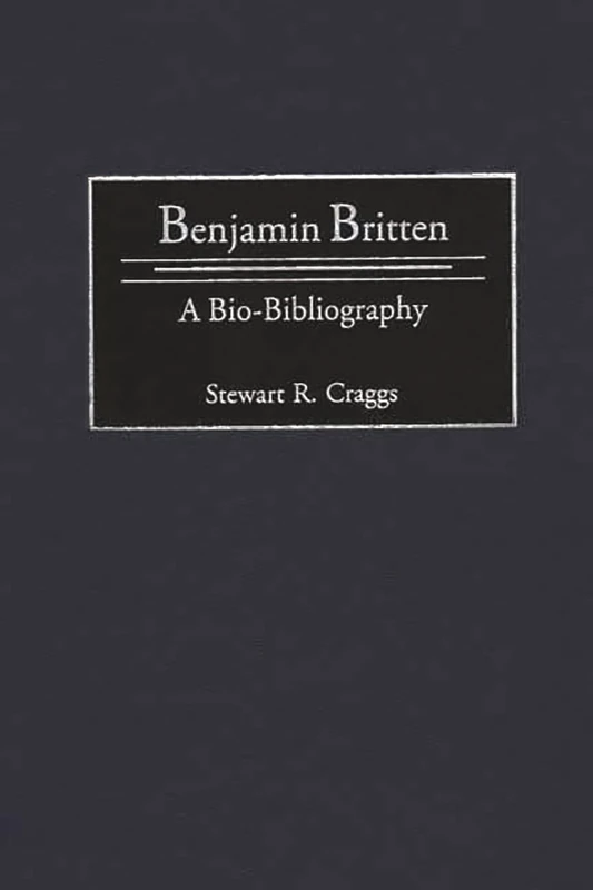 Benjamin Britten: A Bio-Bibliography: 87 (Bio-Bibliographies in Music)