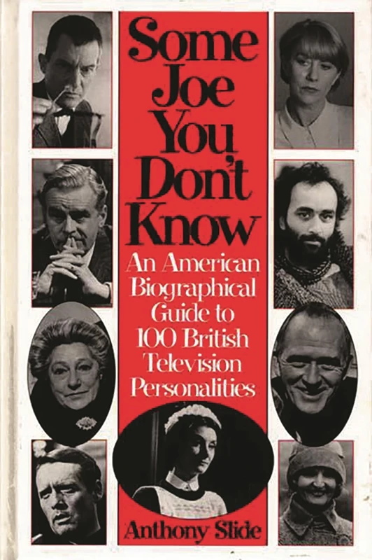 Some Joe You Don't Know: An American Biographical Guide to 100 British Television Personalities (Studies in the Shoah; XIII)