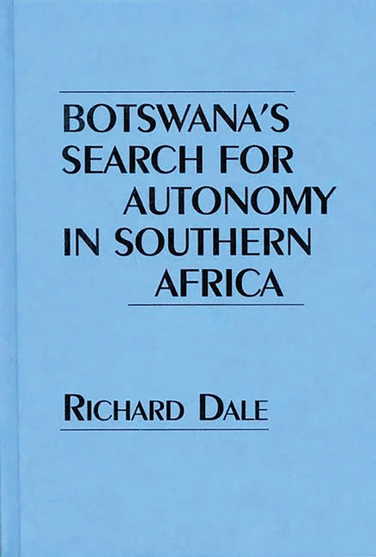 Botswana's Search for Autonomy in Southern Africa: 358 (Contributions in Political Science)