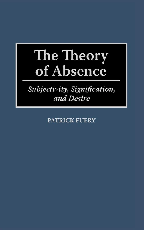 The Theory of Absence: Subjectivity, Signification, and Desire (Contributions in Philosophy) - Image 1