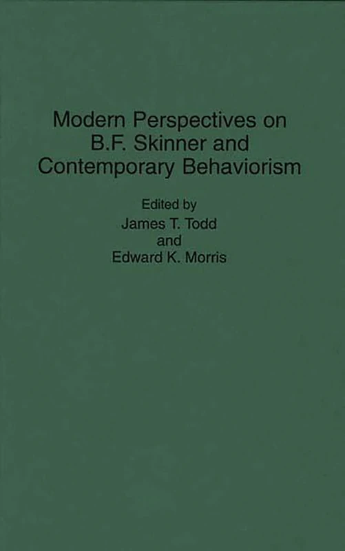 Modern Perspectives on B. F. Skinner and Contemporary Behaviorism: 0028 (International Contributions in Psychology)