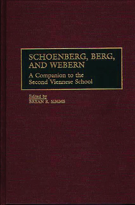 Schoenberg, Berg, and Webern: A Companion to the Second Viennese School