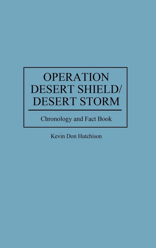 Operation Desert Shield/Desert Storm: Chronology and Fact Book (Anthropology; 9)