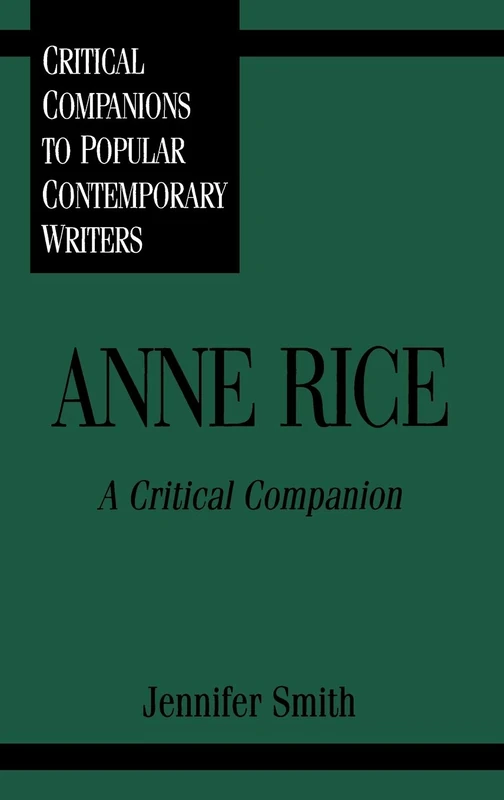Anne Rice: A Critical Companion (Critical Companions to Popular Contemporary Writers)