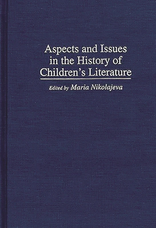 Aspects and Issues in the History of Children's Literature: 60 (Contributions to the Study of World Literature)