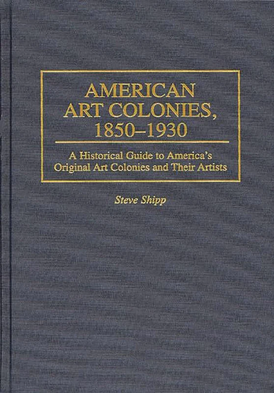 American Art Colonies, 1850-1930: A Historical Guide to America's Original Art Colonies and Their Artists (Intelligence) - Image 1
