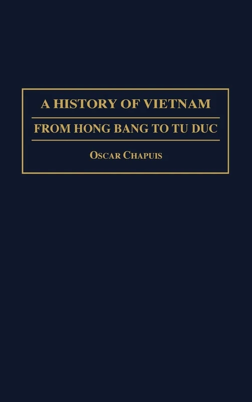 A History of Vietnam: From Hong Bang to Tu Duc (Contributions in Asian Studies)