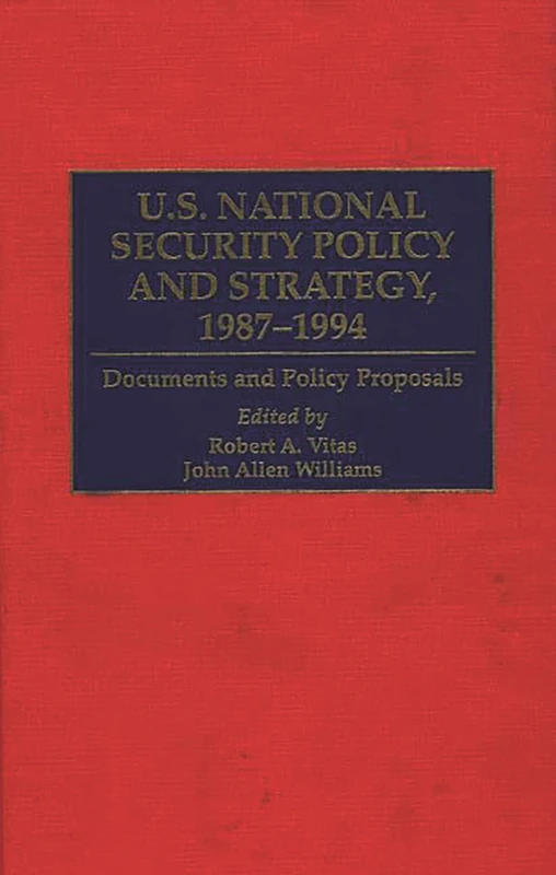 U.S. National Security Policy and Strategy, 1987-1994: Documents and Policy Proposals (Greenwood Reference Volumes on American Public Policy Formation)
