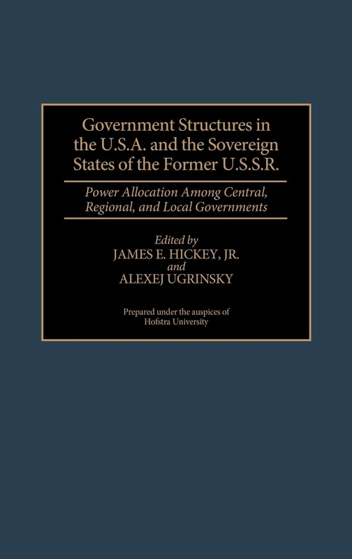 Government Structures in the U.S.A. and the Sovereign States of the Former U.S.S.R.: Power Allocation Among Central, Regional, and Local Governments: 357 (Contributions in Political Science)
