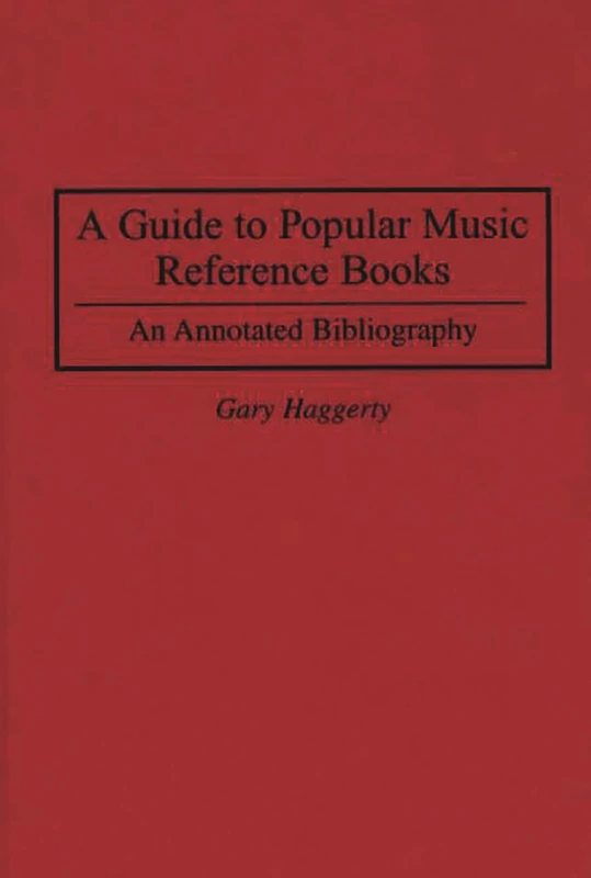 A Guide to Popular Music Reference Books: An Annotated Bibliography (Music Reference Collection)
