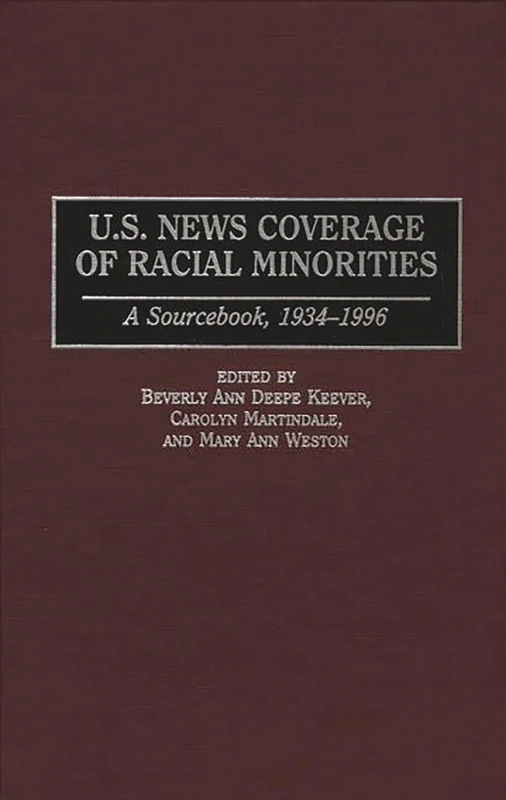 U.S. News Coverage of Racial Minorities: A Sourcebook, 1934-1996 (Bibliographies and Indexes in)