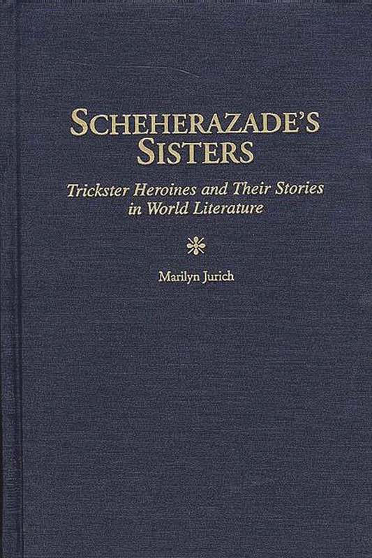 Scheherazade's Sisters: Trickster Heroines and Their Stories in World Literature: 167 (Contributions in Women's Studies) - Image 1