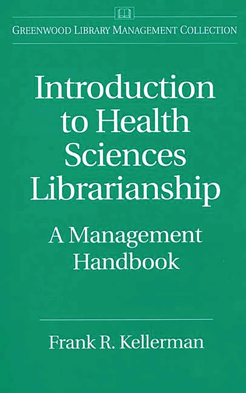 Introduction to Health Sciences Librarianship: A Management Handbook (Libraries Unlimited Library Management Collection)