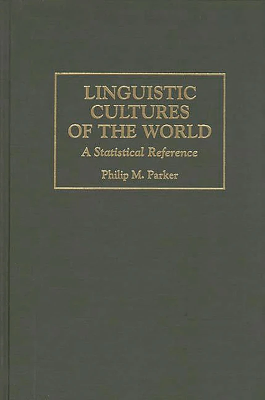 Linguistic Cultures of the World: A Statistical Reference: 2 (Cross-Cultural Statistical Encyclopedia of the World)
