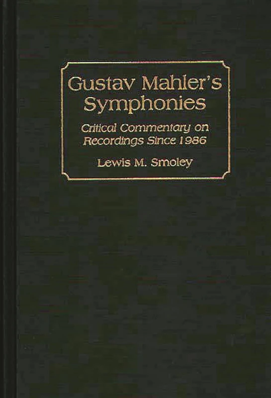Gustav Mahler's Symphonies: Critical Commentary on Recordings Since 1986 (Discographies: Association for Recorded Sound Collections Discographic Reference)