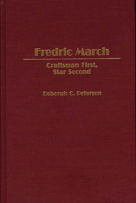 Fredric March: Craftsman First, Star Second: 65 (Contributions in Drama and Theatre Studies)