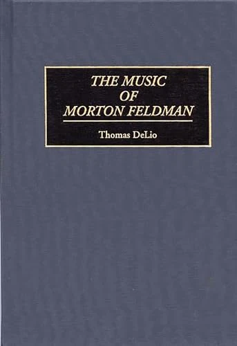 The Music of Morton Feldman: 36 (Contributions to the Study of Music and Dance)