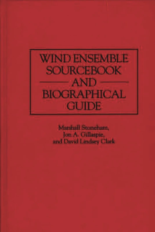 Wind Ensemble Sourcebook and Biographical Guide (Music Reference Collection)