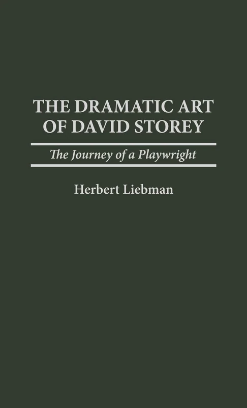 The Dramatic Art of David Storey: The Journey of a Playwright: 71 (Contributions in Drama and Theatre Studies) - Image 1