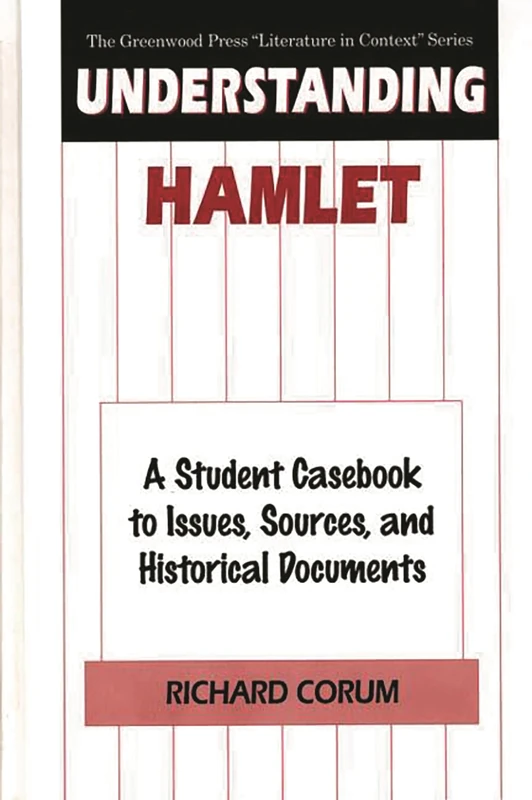 Understanding Hamlet: A Student Casebook to Issues, Sources, and Historical Documents (The Greenwood Press "Literature in Context" Series)