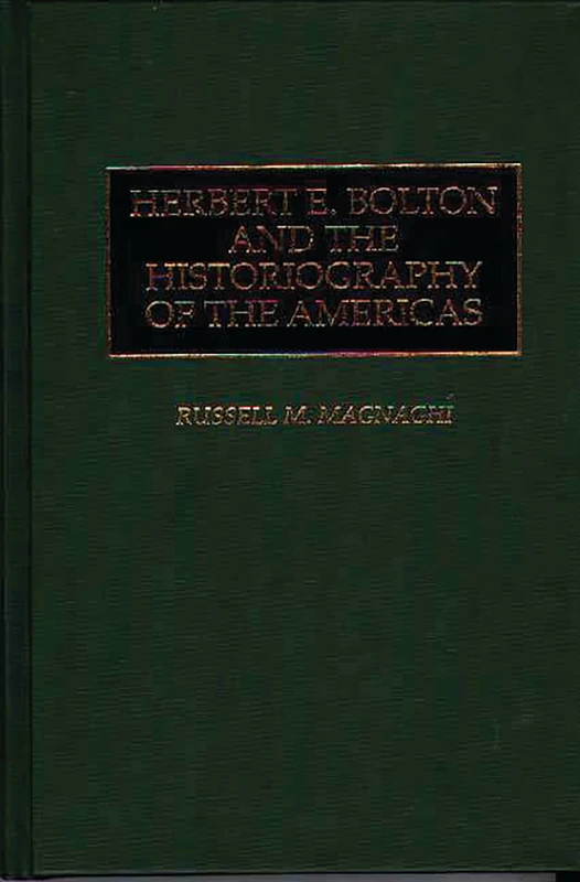 Herbert E. Bolton and the Historiography of the Americas: 5 (Studies in Historiography)