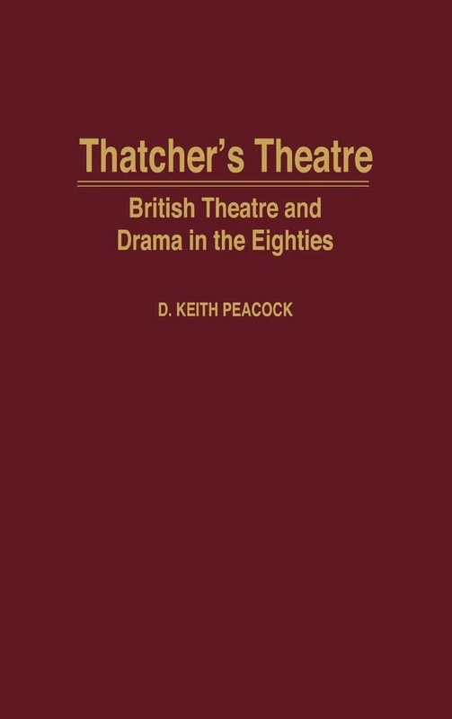 Thatcher's Theatre : British Theatre and Drama in the Eigties