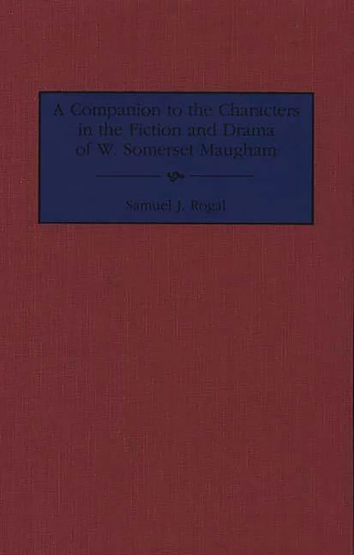 A Companion to the Characters in the Fiction and Drama of W. Somerset Maugham (Bibliographies and Indexes in American)