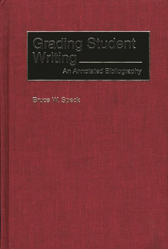 Grading Student Writing: An Annotated Bibliography (Bibliographies and Indexes in Education)