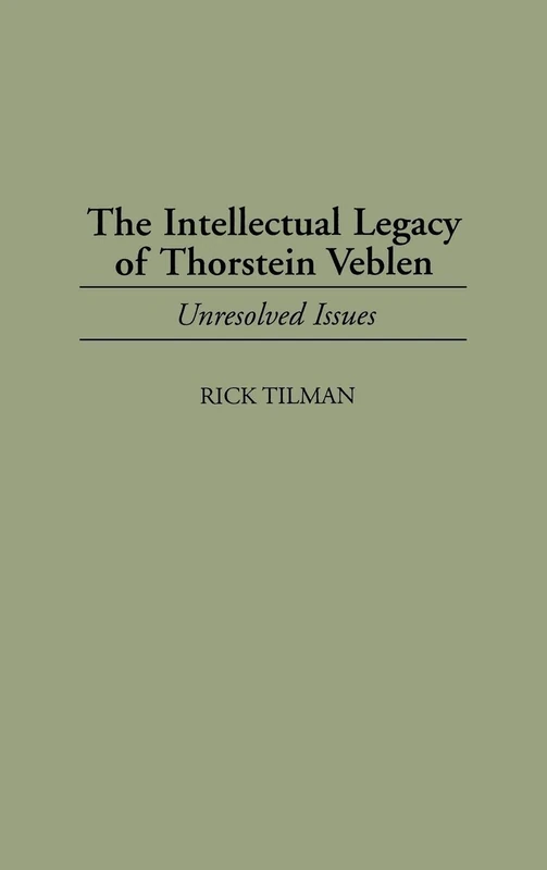 The Intellectual Legacy of Thorstein Veblen: Unresolved Issues: 176 (Contributions in Economics and Economic History)