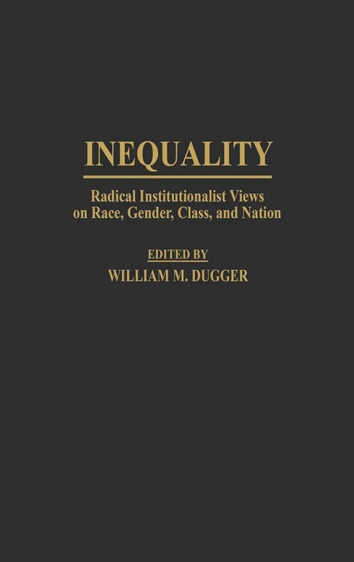 Inequality: Radical Institutionalist Views on Race, Gender, Class, and Nation: 178 (Contributions in Economics and Economic History)