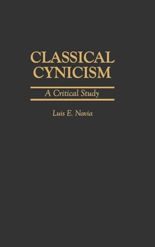 Classical Cynicism: A Critical Study: 58 (Contributions in Philosophy)