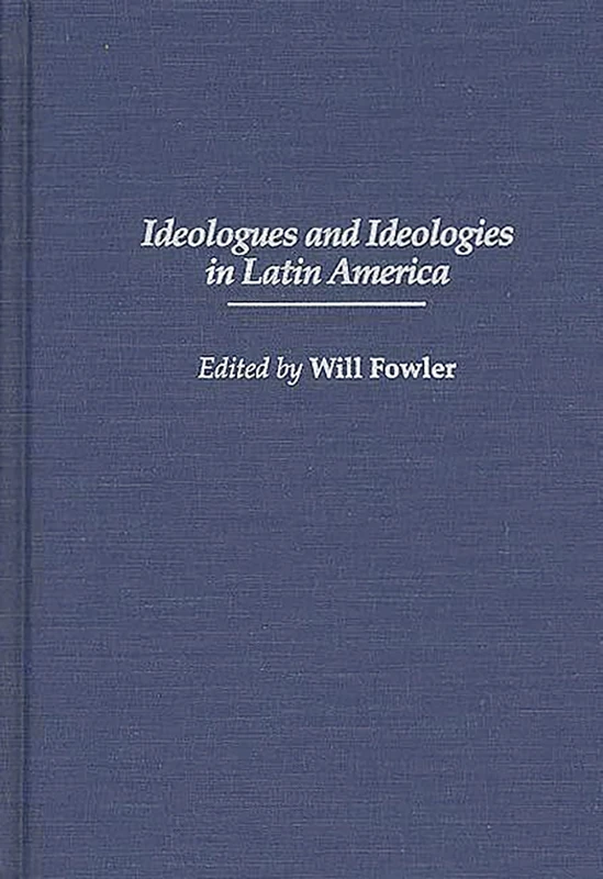 Ideologues and Ideologies in Latin America: 9 (Contributions in Latin American Studies)