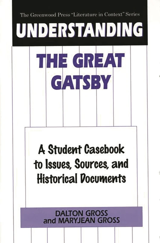 Understanding The Great Gatsby: A Student Casebook to Issues, Sources, and Historical Documents (The Greenwood Press "Literature in Context" Series)