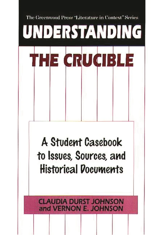 Understanding The Crucible: A Student Casebook to Issues, Sources, and Historical Documents (The Greenwood Press "Literature in Context" Series)