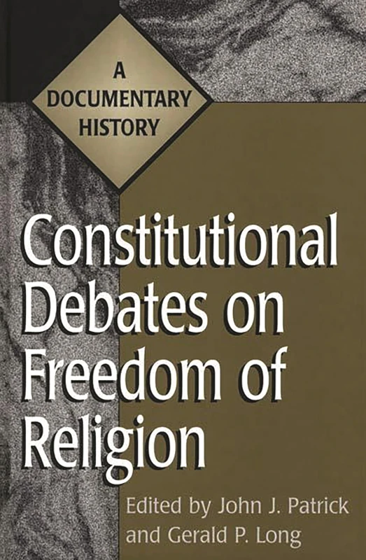 Constitutional Debates on Freedom of Religion: A Documentary History (Primary Documents in American History and Contemporary Issues)