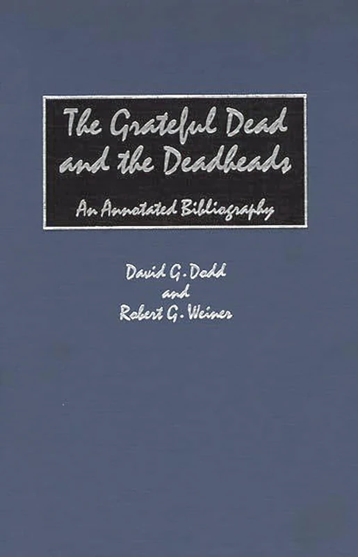 The Grateful Dead and the Deadheads: An Annotated Bibliography (Music Reference Collection)