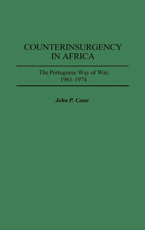 Counterinsurgency in Africa: The Portuguese Way of War, 1961-1974: 167 (Contributions in Military Studies)