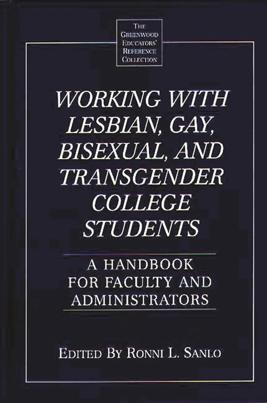 Working with Lesbian, Gay, Bisexual, and Transgender College Students: A Handbook for Faculty and Administrators (The Greenwood Educators' Reference Collection)