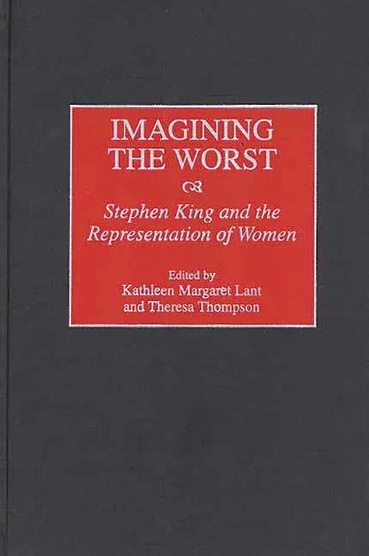Imagining the Worst: Stephen King and the Representation of Women: 67 (Contributions to the Study of Popular Culture)