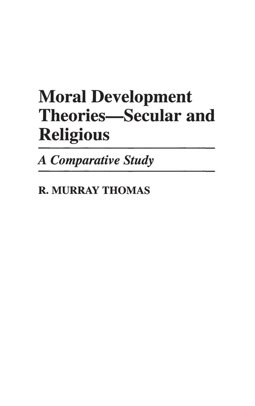 Moral Development Theories -- Secular and Religious: A Comparative Study: 68 (Contributions to the Study of Education)