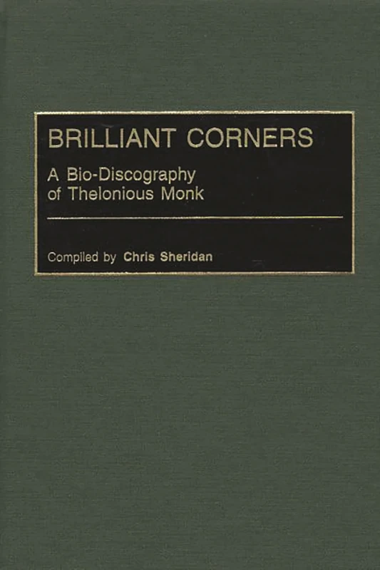 Brilliant Corners: A Bio-Discography of Thelonious Monk (Discographies: Association for Recorded Sound Collections Discographic Reference)