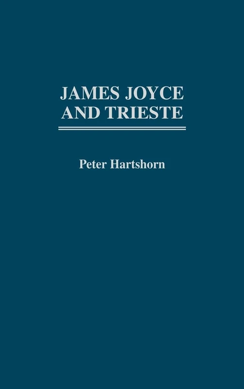 James Joyce and Trieste: 86 (Contributions to the Study of World Literature)