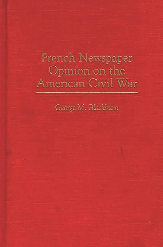 French Newspaper Opinion on the American Civil War: 171 (Contributions in American History)