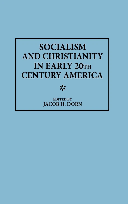 Socialism and Christianity in Early 20th Century America: 181 (Contributions in American History)