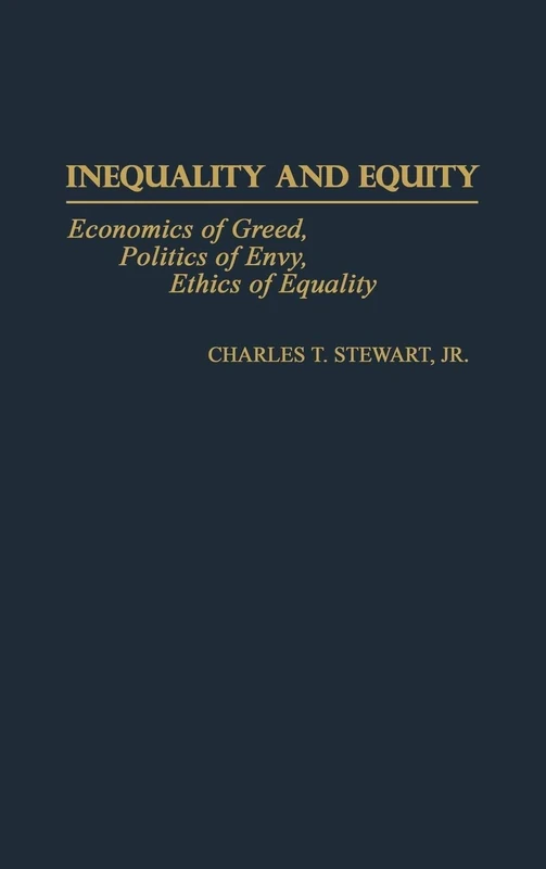 Inequality and Equity: Economics of Greed, Politics of Envy, Ethics of Equality: 201 (Contributions in Economics and Economic History)