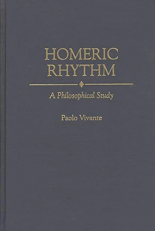 Homeric Rhythm: A Philosophical Study: 82 (Contributions to the Study of World Literature)