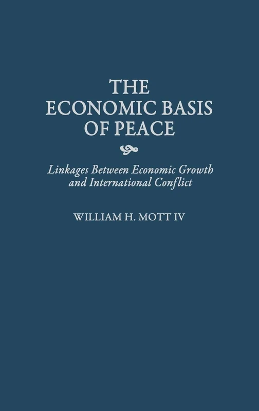 The Economic Basis of Peace: Linkages Between Economic Growth and International Conflict: 187 (Contributions in Economics and Economic History)