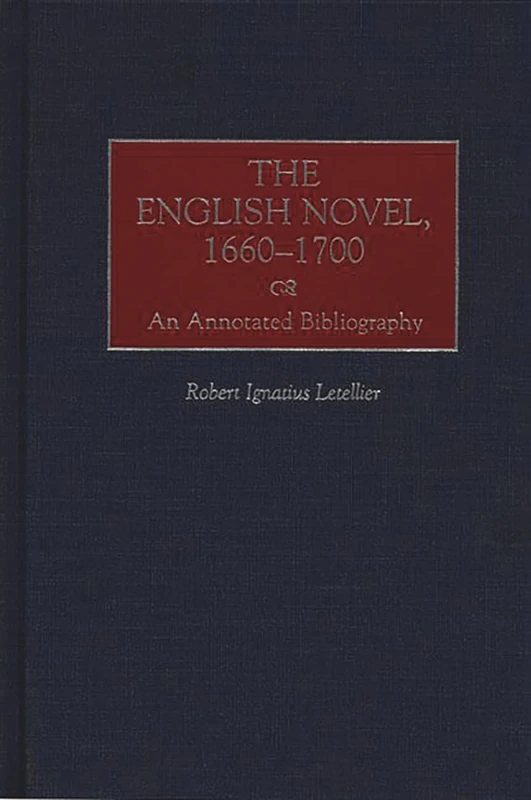 The English Novel, 1660-1700: An Annotated Bibliography: 53 (Bibliographies and Indexes in World Literature)
