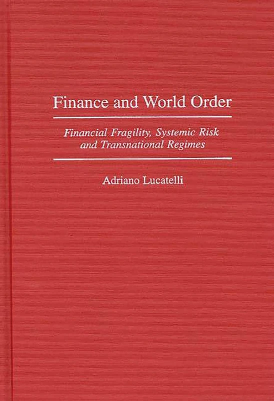 Finance and World Order: Financial Fragility, Systemic Risk, and Transnational Regimes: 186 (Contributions in Economics and Economic History)