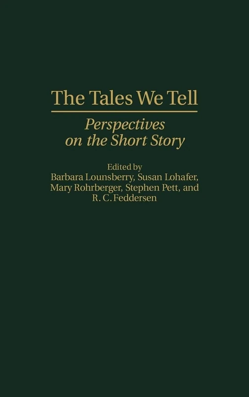 The Tales We Tell: Perspectives on the Short Story: 88 (Contributions to the Study of World Literature)